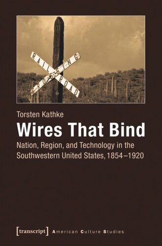 Wires That Bind Nation Region And Technology In The Southwestern United States 18541920 Torsten Kathke