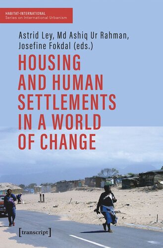 Housing And Human Settlements In A World Of Change Astrid Ley Editor Md Ashiq Ur Rahman Editor Josefine Fokdal Editor Raquel Rolnik Editor Mohammed El Soufi Editor