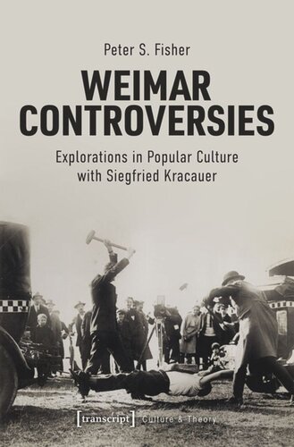 Weimar Controversies Explorations In Popular Culture With Siegfried Kracauer Peter S Fisher