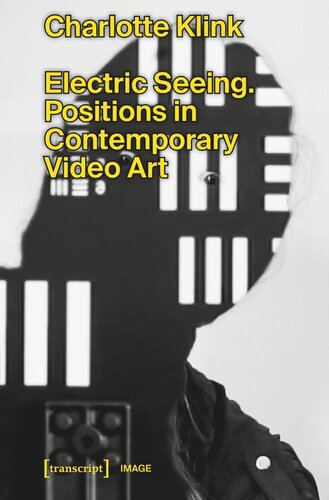 Electric Seeing Positions In Contemporary Video Art Charlotte Klink Minerva Stiftung Gesellschaft Für Die Forschung Mbh