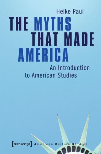 The Myths That Made America An Introduction To American Studies 1 Aufl Heike Paul Knowledge Unlatched Ku Select 2016 Backlist Collection