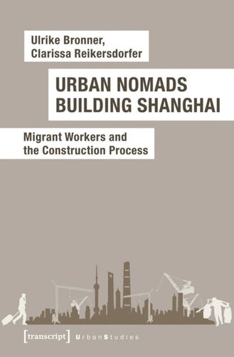 Urban Nomads Building Shanghai Migrant Workers And The Construction Process Ulrike Bronner Clarissa Reikersdorfer