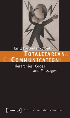 Totalitarian Communication Hierarchies Codes And Messages 1 Aufl Kirill Postoutenko Editor Knowledge Unlatched Ku Select 2018 Backlist Collection Editor