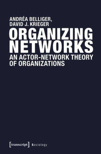 Organizing Networks An Actornetwork Theory Of Organizations Andra Belliger David J Krieger