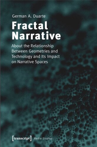 Fractal Narrative About The Relationship Between Geometries And Technology And Its Impact On Narrative Spaces 1 Aufl German A Duarte