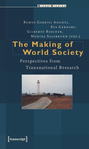 The Making Of World Society Perspectives From Transnational Research 1 Aufl Remus Gabriel Anghel Editor Eva Gerharz Editor Gilberto Rescher Editor Monika Salzbrunn Editor