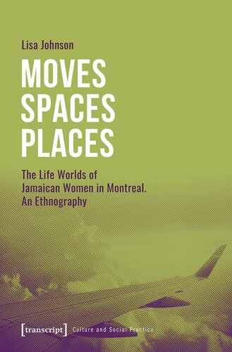 Moves Spaces Places The Life Worlds Of Jamaican Women In Montreal An Ethnography Lisa Johnson