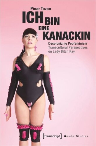 Ich Bin Eine Kanackin Decolonizing Popfeminism Transcultural Perspectives On Lady Bitch Ray Pinar Tuzcu
