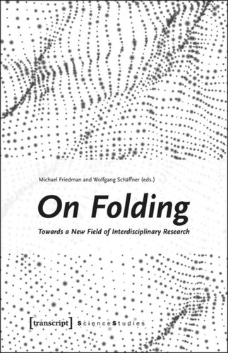 On Folding Towards A New Field Of Interdisciplinary Research Michael Friedman Editor Wolfgang Schffner Editor