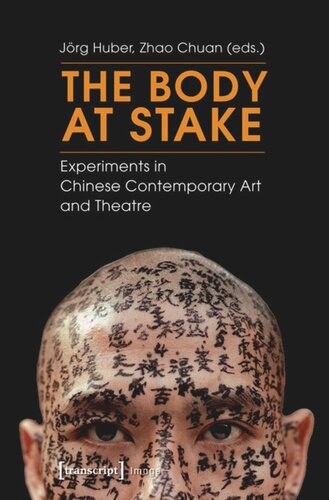 The Body At Stake Experiments In Chinese Contemporary Art And Theatre 1 Aufl Jrg Huber Editor Zhao Chuan Editor