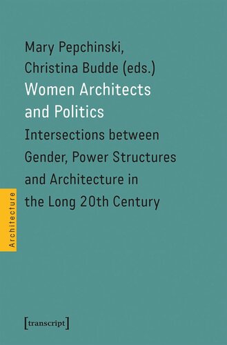 Women Architects And Politics Intersections Between Gender Power Structures And Architecture In The Long 20th Century Mary Pepchinski Editor Christina Budde Editor Knowledge Unlatched Ku Select 2021 Frontlist Collection Editor