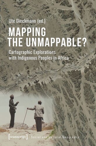 Mapping The Unmappable Cartographic Explorations With Indigenous Peoples In Africa Ute Dieckmann Editor