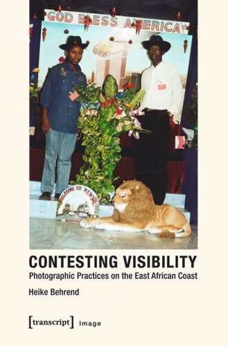 Contesting Visibility Photographic Practices On The East African Coast 1 Aufl Heike Behrend