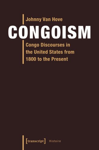 Congoism Congo Discourses In The United States From 1800 To The Present Johnny Van Hove Knowledge Unlatched Ku Select 2018 Backlist Collection