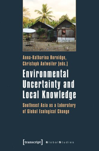 Environmental Uncertainty And Local Knowledge Southeast Asia As A Laboratory Of Global Ecological Change 1 Aufl Annakatharina Hornidge Editor Christoph Antweiler Editor