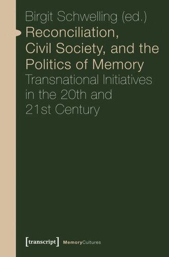 Reconciliation Civil Society And The Politics Of Memory Transnational Initiatives In The 20th And 21st Century 1 Aufl Birgit Schwelling Editor Knowledge Unlatched Ku Select 2016 Backlist Collection Editor