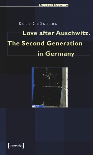 Love After Auschwitz The Second Generation In Germany 1 Aufl Kurt Grnberg