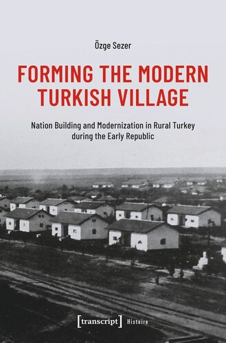 Forming The Modern Turkish Village Nation Building And Modernization In Rural Turkey During The Early Republic Zge Sezer Zeitstiftung Ebelin Und Gerd Bucerius