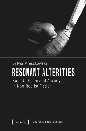 Resonant Alterities Sound Desire And Anxiety In Nonrealist Fiction 1 Aufl Sylvia Mieszkowski