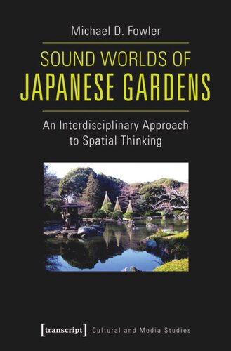 Sound Worlds Of Japanese Gardens An Interdisciplinary Approach To Spatial Thinking 1 Aufl Michael D Fowler
