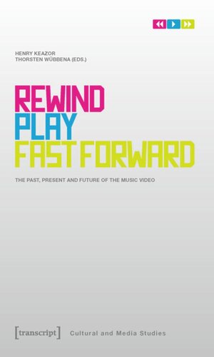 Rewind Play Fast Forward The Past Present And Future Of The Music Video 1 Aufl Henry Keazor Editor Thorsten Wbbena Editor