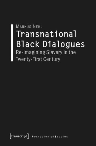 Transnational Black Dialogues Reimagining Slavery In The Twentyfirst Century Markus Nehl Knowledge Unlatched Ku Select 2017 Backlist Collection