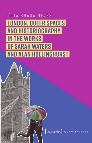London Queer Spaces And Historiography In The Works Of Sarah Waters And Alan Hollinghurst Jlia Braga Neves