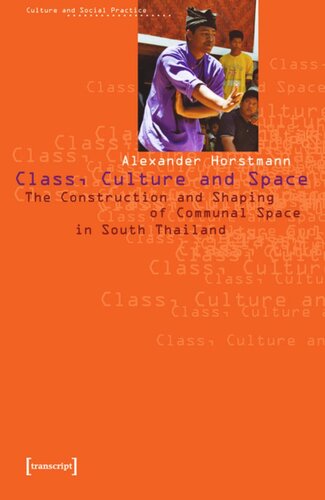 Class Culture And Space The Construction And Shaping Of Communal Space In South Thailand 1 Aufl Alexander Horstmann