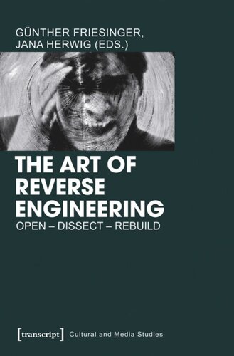 The Art Of Reverse Engineering Open Dissect Rebuild 1 Aufl Gnther Friesinger Editor Jana Herwig Editor