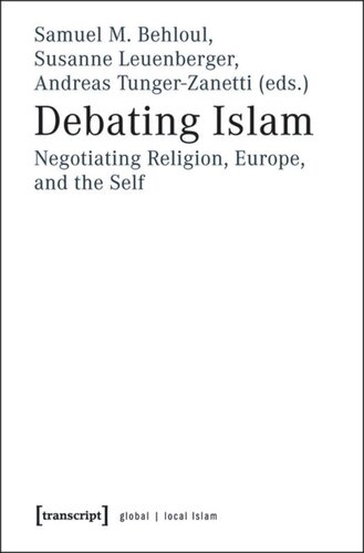 Debating Islam Negotiating Religion Europe And The Self 1 Aufl Samuel M Behloul Editor Susanne Leuenberger Editor Andreas Tungerzanetti Editor