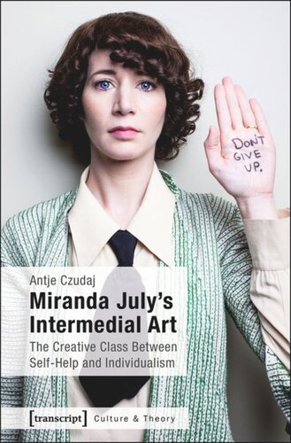 Miranda Julys Intermedial Art The Creative Class Between Selfhelp And Individualism Antje Czudaj