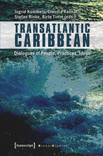 Transatlantic Caribbean Dialogues Of People Practices Ideas 1 Aufl Ingrid Kummels Editor Claudia Rauhut Editor Stefan Rinke Editor Birte Timm Editor