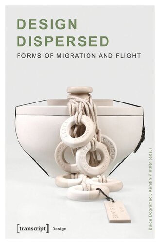 Design Dispersed Forms Of Migration And Flight Burcu Dogramaci Editor Kerstin Pinther Editor