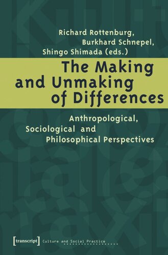 The Making And Unmaking Of Differences Anthropological Sociological And Philosophical Perspectives 1 Aufl Richard Rottenburg Editor Burkhard Schnepel Editor Shingo Shimada Editor