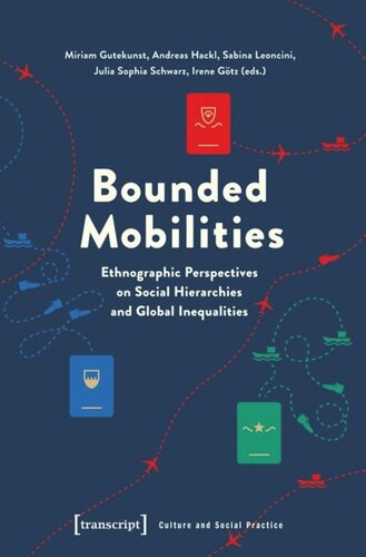 Bounded Mobilities Ethnographic Perspectives On Social Hierarchies And Global Inequalities 1 Aufl Miriam Gutekunst Editor Andreas Hackl Editor Sabina Leoncini Editor Julia Sophia Schwarz Editor Irene Gtz Editor