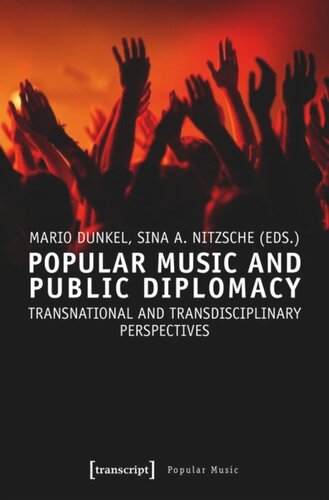 Popular Music And Public Diplomacy Transnational And Transdisciplinary Perspectives Mario Dunkel Editor Sina A Nitzsche Editor Knowledge Unlatched Ku Select 2018 Frontlist Collection Editor
