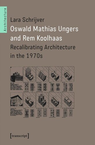 Oswald Mathias Ungers And Rem Koolhaas Recalibrating Architecture In The 1970s Lara Schrijver University Foundation Of Belgium University Of Antwerp