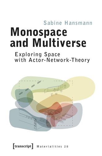 Monospace And Multiverse Exploring Space With Actornetworktheory Sabine Hansmann Deutsche Forschungsgemeinschaft Dfg Technische Universitt Berlin