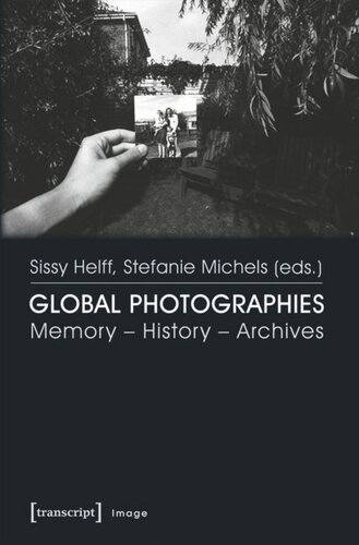 Global Photographies Memory History Archives 1 Aufl Sissy Helff Editor Stefanie Michels Editor Knowledge Unlatched Ku Select 2017 Frontlist Collection Editor