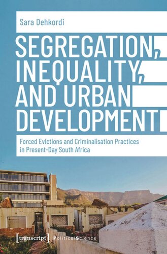 Segregation Inequality And Urban Development Forced Evictions And Criminalisation Practices In Presentday South Africa Sara Dehkordi Transcript Open Library 2020 Politik