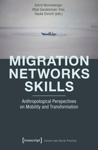 Migration Networks Skills Anthropological Perspectives On Mobility And Transformation Astrid Wonneberger Editor Mijal Gandelsmantrier Editor Hauke Dorsch Editor