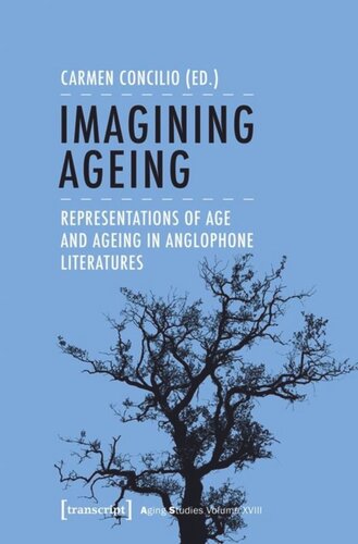 Imagining Ageing Representations Of Age And Ageing In Anglophone Literatures Carmen Concilio Editor Knowledge Unlatched Ku Select 2019 Backlist Collection Editor