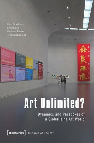 Art Unlimited Dynamics And Paradoxes Of A Globalizing Art World Franz Schultheis Erwin Single Raphaela Köfeler Thomas Mazzurana Swiss National Science Foundation Snsf Projektnummer 164126