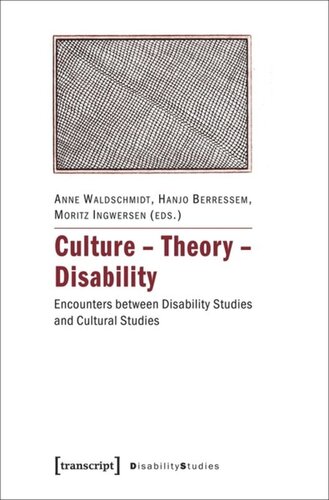 Culture Theory Disability Encounters Between Disability Studies And Cultural Studies 1 Aufl Anne Waldschmidt Editor Hanjo Berressem Editor Moritz Ingwersen Editor Knowledge Unlatched Ku Select 2016 Frontlist Collection Editor
