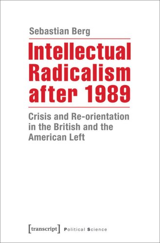 Intellectual Radicalism After 1989 Crisis And Reorientation In The British And The American Left Sebastian Berg Knowledge Unlatched Ku Select 2016 Frontlist Collection