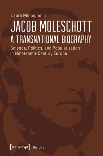 Jacob Moleschott A Transnational Biography Science Politics And Popularization In Nineteenthcentury Europe Laura Meneghello
