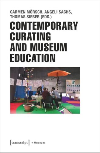 Contemporary Curating And Museum Education 1 Aufl Carmen Mrsch Editor Angeli Sachs Editor Thomas Sieber Editor