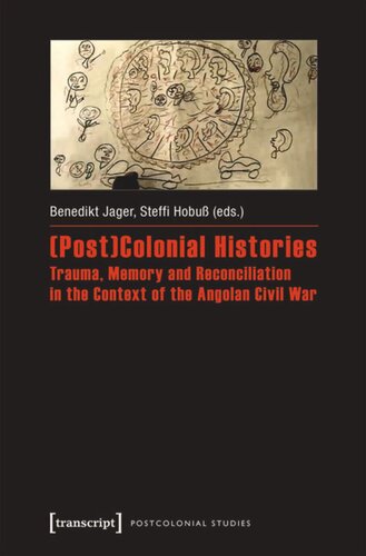 Postcolonial Histories Trauma Memory And Reconciliation In The Context Of The Angolan Civil War Benedikt Jager Editor Steffi Hobu Editor