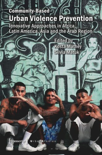 Communitybased Urban Violence Prevention Innovative Approaches In Africa Latin America Asia And The Arab Region 1 Aufl Kosta Mathy Editor Silvia Matuk Editor Knowledge Unlatched Ku Select 2019 Backlist Collection Editor