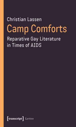 Camp Comforts Reparative Gay Literature In Times Of Aids 1 Aufl Christian Lassen